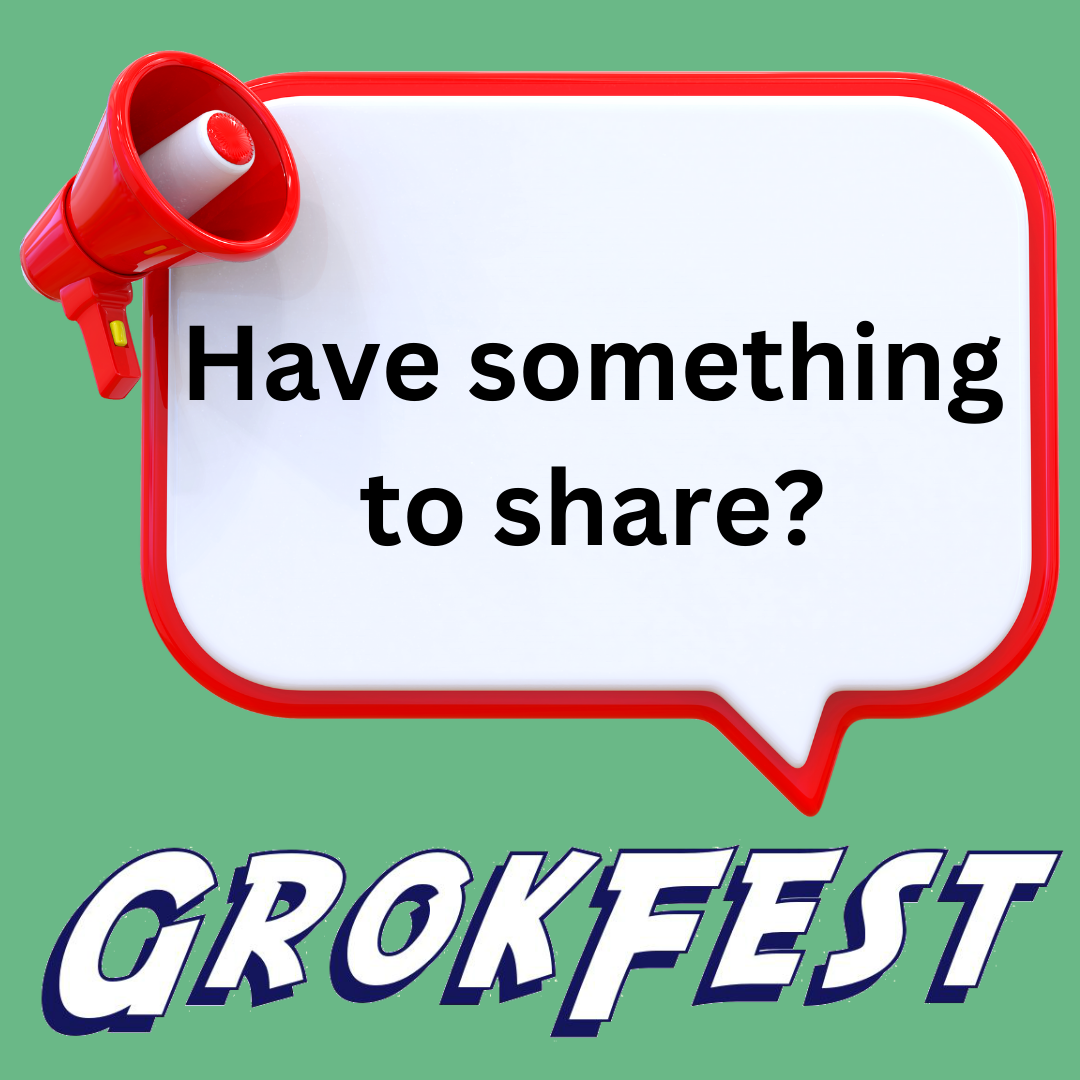 text reads, Have Something to Share? Grokfest